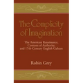 The Complicity of Imagination: The American Renaissance, Contests of Authority, and Seventeenth-Century English Culture