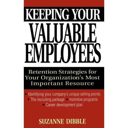 Keeping Your Valuable Employees: Retention Strategies for Your Organization's Most Important Resource