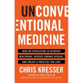 Unconventional Medicine: Join the Revolution to Reinvent Healthcare, Reverse Chronic Disease, and Create a Practice You Love