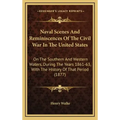 Naval Scenes And Reminiscences Of The Civil War In The United States: On The Southern And Western Waters, During The Years 1861-63, With The History O