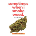 Sometimes When I Smoke Weed: Strange Thoughts Occur