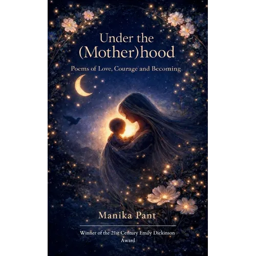 Under the (Mother)hood Poems of Love, Courage, and Becoming