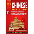 Chinese Short Stories: 11 Simple Stories for Beginners Who Want to Learn Mandarin Chinese in Less Time While Also Having Fun