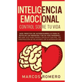 Inteligencia emocional - Control sobre tu vida: Guía práctica de autodesarrollo para el éxito en los negocios y en su vida personal: Mejore sus habili