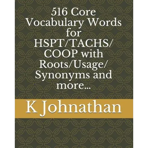 516 Core Vocabulary Words for HSPT/TACHS/COOP With Roots/Usage/Synonyms and more...