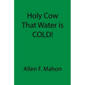 Holy Cow That Water is COLD!