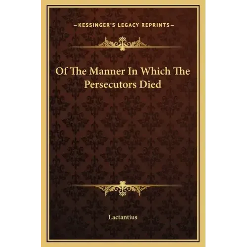 Of the Manner in Which the Persecutors Died