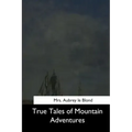 True Tales of Mountain Adventures