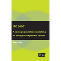 ISO 50001: A strategic guide to establishing an energy management system