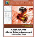 AutoCAD 2016: A Power Guide for Beginners and Intermediate Users