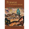 Turmoil in New Mexico, 1846-1868: Facsimile of 1952 Edition