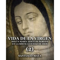 Vida de la Virgen (2): Según María Jesús de Ágreda en la Mística Ciudad de Dios