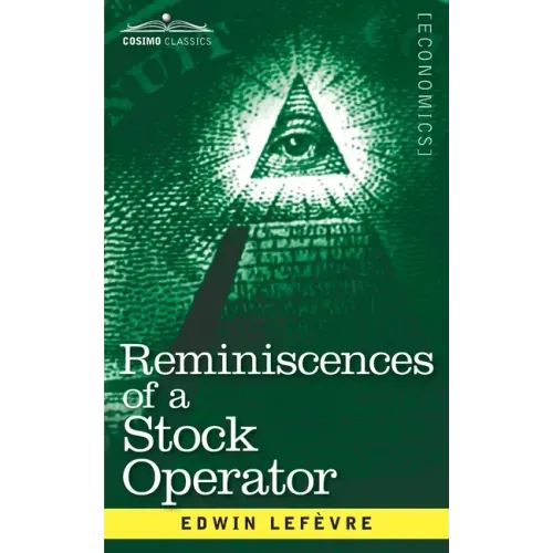 Reminiscences of a Stock Operator: The Story of Jesse Livermore, Wall Street's Legendary Investor