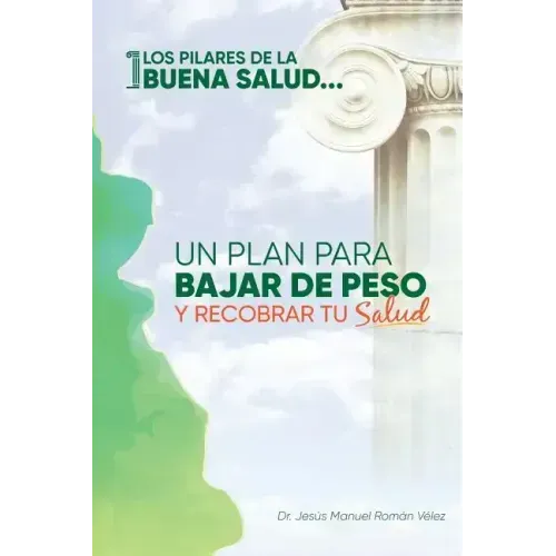 Los pilares de la buena salud: Un plan para bajar de peso y recobrar tu salud