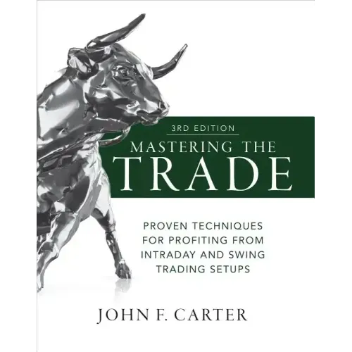 Mastering the Trade, Third Edition: Proven Techniques for Profiting from Intraday and Swing Trading Setups