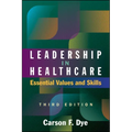 Leadership in Healthcare: Essential Values and Skills, Third Edition