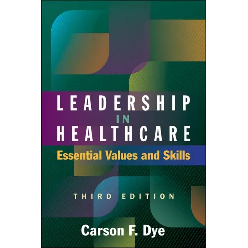 Leadership in Healthcare: Essential Values and Skills, Third Edition
