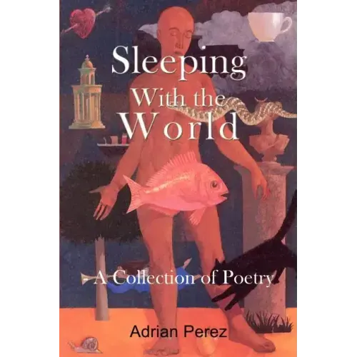 Sleeping With the World: - A Collection of Poetry