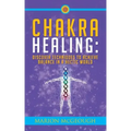 Chakra Healing: Discover Techniques to Achieve Balance in a Hectic World
