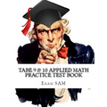 TABE 9 & 10 Applied Math Practice Test Book: Study Guide with 400 TABE Math Questions for Levels E, M, D, and A