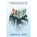 Boss: The Handbook for Anyone Who Has a Boss or Anyone Who Would Like to Be a Boss