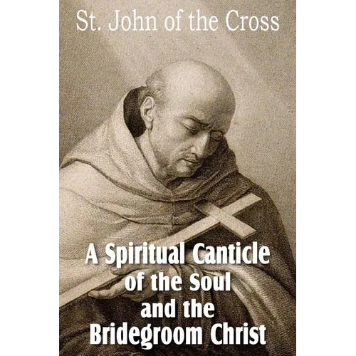A Spiritual Canticle of the Soul and the Bridegroom Christ