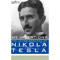 My Inventions: The Autobiography of Nikola Tesla