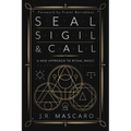 Seal, Sigil & Call: A New Approach to Ritual Magic