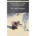 To Build a Fire and Other Stories