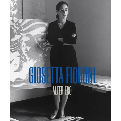 Giosetta Fioroni: Alter Ego