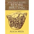 Ancient Egypt Before Writing: From Markings to Hieroglyphs