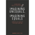 Imagining Unequals, Imagining Equals: Concepts of Equality in History and Law