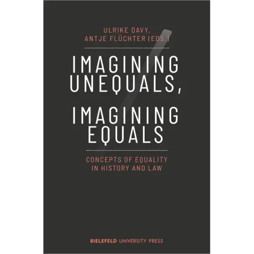 Imagining Unequals, Imagining Equals: Concepts of Equality in History and Law