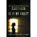Is It My Fault?: Hope and Healing for Those Suffering Domestic Violence