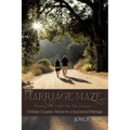 The Marriage Maze... Shining His Light on the Journey: Christian Couples' Advice for a Successful Marriage