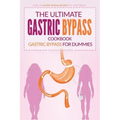 The Ultimate Gastric Bypass Cookbook - Gastric Bypass for Dummies: Over 25 Gastric Bypass Recipes You Can't Resist