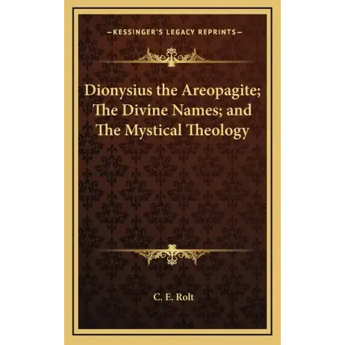 Dionysius the Areopagite; The Divine Names; And the Mystical Theology
