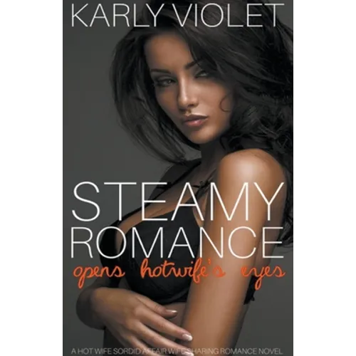 Steamy Romance Opens Hotwife's Eyes - A Hot Wife Sordid Affair Wife Sharing Romance Novel