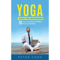 Yoga: Yoga For Beginners 10 Super Easy Poses To Reduce Stress and Anxiety