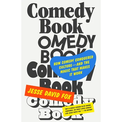 Comedy Book: How Comedy Conquered Culture--And the Magic That Makes It Work