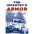 The Infantry's Armor: The U.S. Army's Separate Tank Battalions in World War II