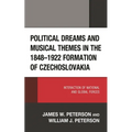 Political Dreams and Musical Themes in the 1848-1922 Formation of Czechoslovakia: Interaction of National and Global Forces