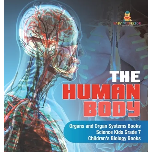 The Human Body Organs and Organ Systems Books Science Kids Grade 7 Children's Biology Books