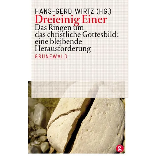 Dreieinig Einer: Das Ringen Um Das Christliche Gottesbild: Eine Bleibende Herausforderung