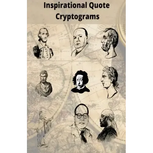 Inspirational Quote Cryptograms: Enjoy Cryptograms from famous people such as Alpert Einstein, Marten Luther King, George Washington and more