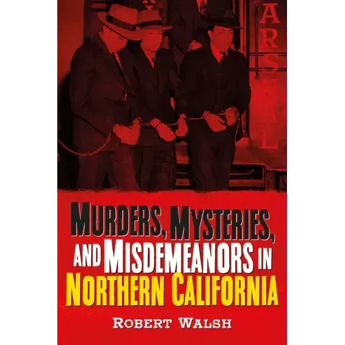 Murders, Mysteries and Misdemeanors in Northern California