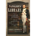 Napoleon's Library: The Emperor, His Books and Their Influence on the Napoleonic Era