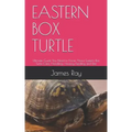 Eastern Box Turtle: Ultimate Guide You Need to Know About Eastern Box Turtle Care, Handling, Housing, Feeding and Diet