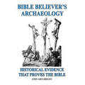 Bible Believer's Archaeology, Volume 1: Historical Evidence That Proves the Bible
