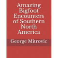 Amazing Bigfoot Encounters of Southern North America